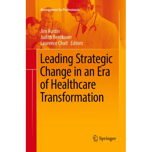 Leading Strategic Change in an Era of Healthcare Transformation - Paperback