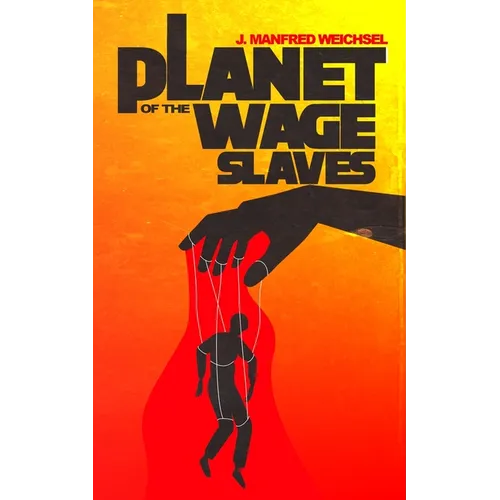 Planet of the Wage Slaves - Paperback