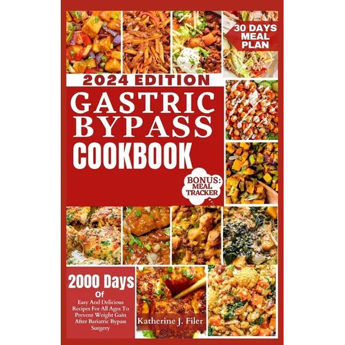 Gastric Bypass Cookbook: 2000 Days Of Easy And Delicious Recipes For All Ages To Prevent Weight Gain After Bariatric Bypass Surgery - Paperback