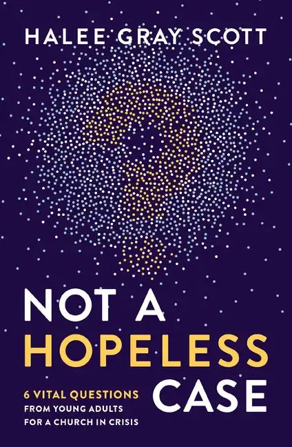 Not a Hopeless Case: 6 Vital Questions from Young Adults for a Church in Crisis - Paperback