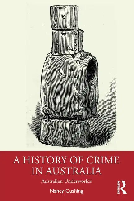 A History of Crime in Australia: Australian Underworlds - Paperback
