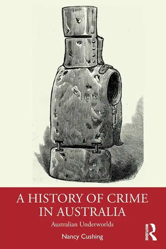 A History of Crime in Australia: Australian Underworlds - Paperback
