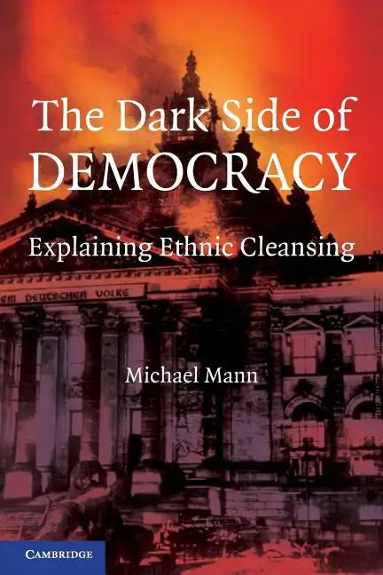 The Dark Side of Democracy: Explaining Ethnic Cleansing - Paperback