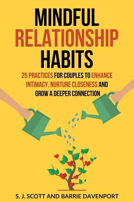 Mindful Relationship Habits: 25 Practices for Couples to Enhance Intimacy, Nurture Closeness, and Grow a Deeper Connection - Paperback