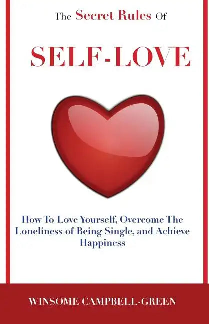 The Secret Rules Of Self-Love: How To Love Yourself, Overcome The Loneliness Of Being Single, And Achieve Happiness - Paperback