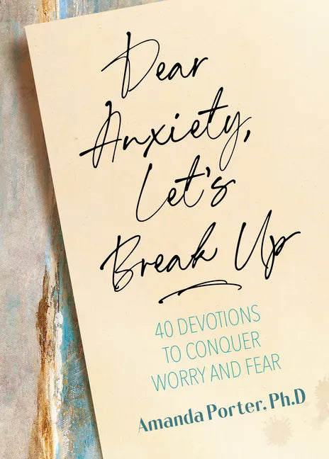 Dear Anxiety, Let's Break Up: 40 Devotions to Conquer Worry and Fear - Hardcover