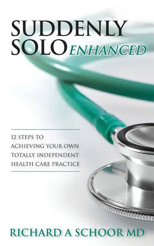 Suddenly Solo Enhanced: 12 Steps to Achieving Your Own Totally Independent Health Care Practice - Paperback