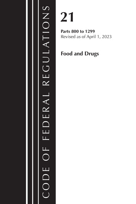 Code of Federal Regulations, Title 21 Food and Drugs 800-1299, 2023 - Paperback