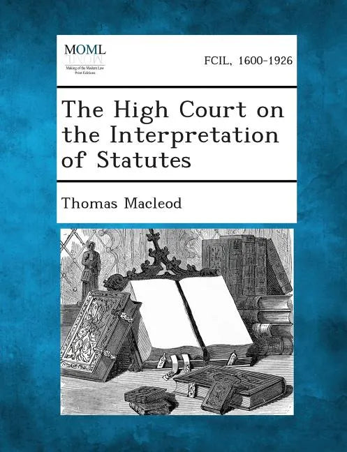 The High Court on the Interpretation of Statutes - Paperback