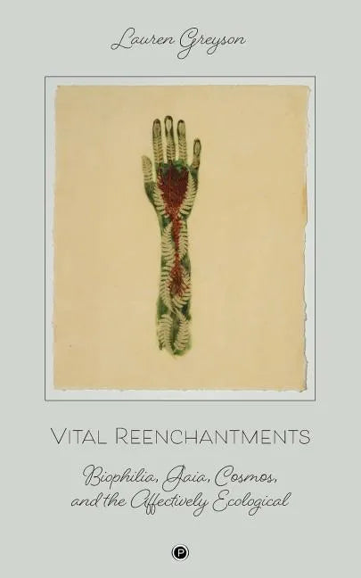 Vital Reenchantments: Biophilia, Gaia, Cosmos, and the Affectively Ecological - Paperback
