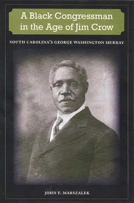 A Black Congressman in the Age of Jim Crow: South Carolina's George Washington Murray - Paperback
