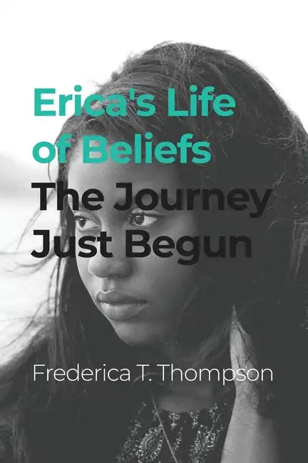 Erica's Life of Beliefs: The Journey Just Begun - Paperback