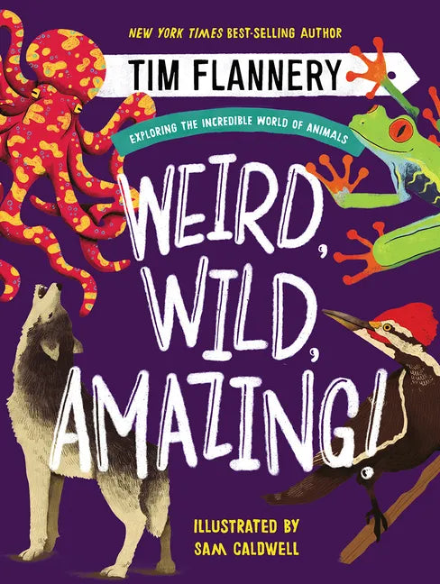 Weird, Wild, Amazing!: Exploring the Incredible World of Animals - Hardcover