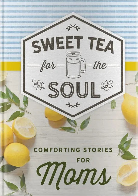 Sweet Tea for the Soul: Comforting Stories for Moms - Hardcover