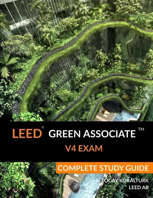 Leed Green Associate V4 Exam Complete Study Guide - Paperback