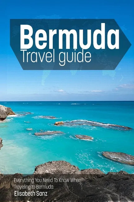 Bermuda travel guide: Everything You Need To Know When Traveling to Bermuda. - Paperback