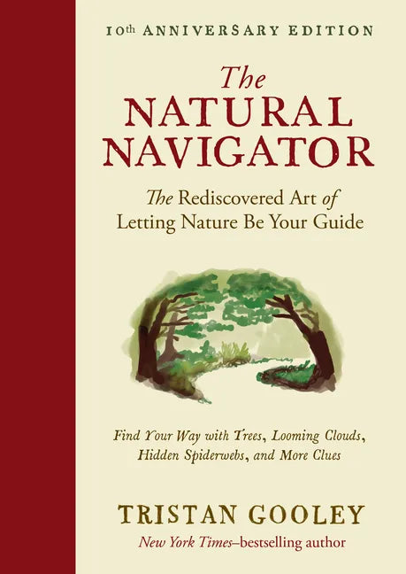The Natural Navigator, Tenth Anniversary Edition: The Rediscovered Art of Letting Nature Be Your Guide - Hardcover