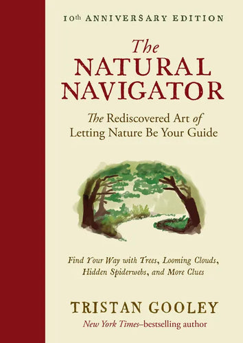 The Natural Navigator, Tenth Anniversary Edition: The Rediscovered Art of Letting Nature Be Your Guide - Hardcover
