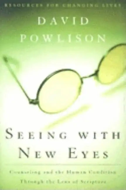 Seeing with New Eyes: Counseling and the Human Condition Through the Lens of Scripture - Paperback