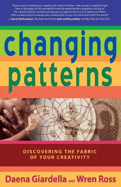 Changing Patterns: Discovering the Fabric of Your Creativity - Paperback