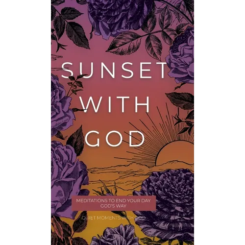 Sunset with God: Meditations to End Your Day God's Way - Hardcover