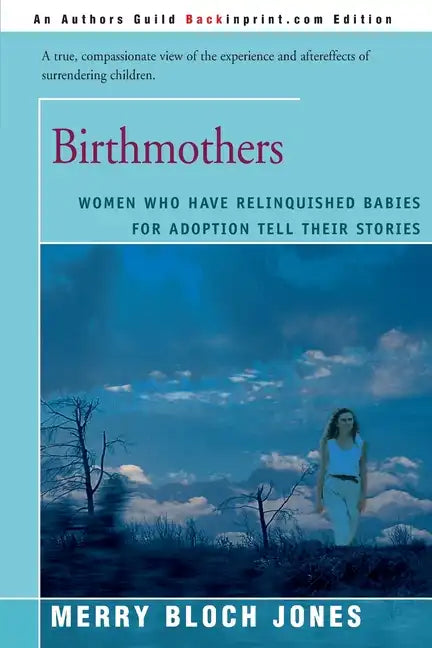 Birthmothers: Women Who Have Relinquished Babies for Adoption Tell Their Stories - Paperback