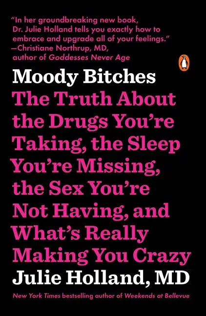 Moody Bitches: The Truth about the Drugs You're Taking, the Sleep You're Missing, the Sex You're Not Having, and What's Really Making You Crazy - Paperback