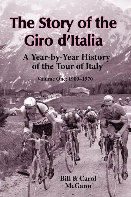 The Story of the Giro d'Italia: A Year-by-Year History of the Tour of Italy, Volume 1: 1909-1970 - Paperback