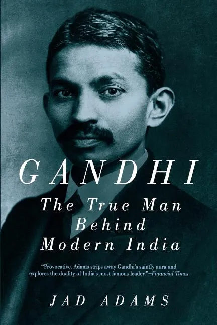 Gandhi: The True Man Behind Modern India - Paperback
