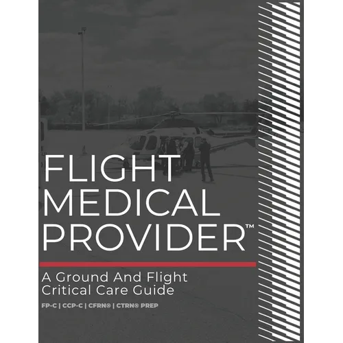 Flight Medical Provider: A Ground and Flight Critical Care Guide - Paperback