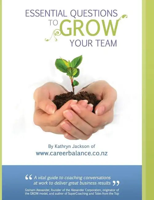 Essential Questions to Grow Your Team: A Toolkit of Coaching Conversations for Managers & Leaders - Paperback