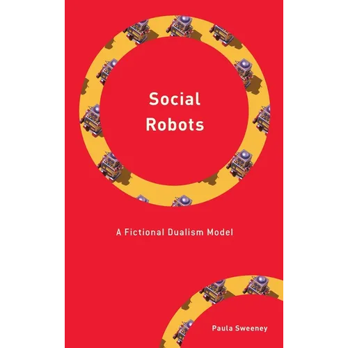 Social Robots: A Fictional Dualism Model - Hardcover