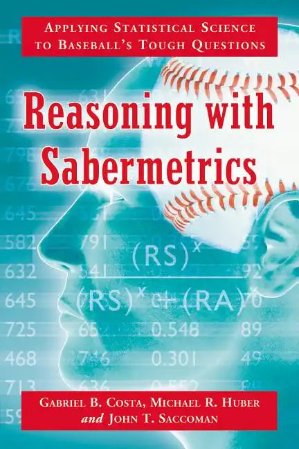 Reasoning with Sabermetrics: Applying Statistical Science to Baseball's Tough Questions - Paperback