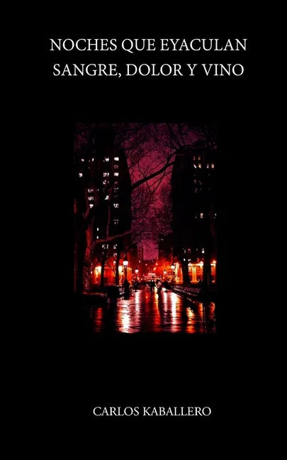 Noches que eyaculan sangre, dolor y vino: (Poesía) - Paperback