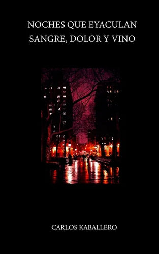 Noches que eyaculan sangre, dolor y vino: (Poesía) - Paperback