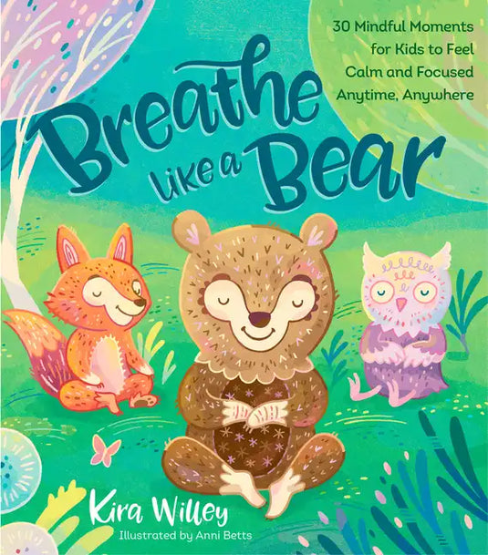 Breathe Like a Bear: 30 Mindful Moments for Kids to Feel Calm and Focused Anytime, Anywhere - Paperback