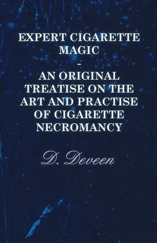 Expert Cigarette Magic - An Original Treatise on the Art and Practise of Cigarette Necromancy - Paperback