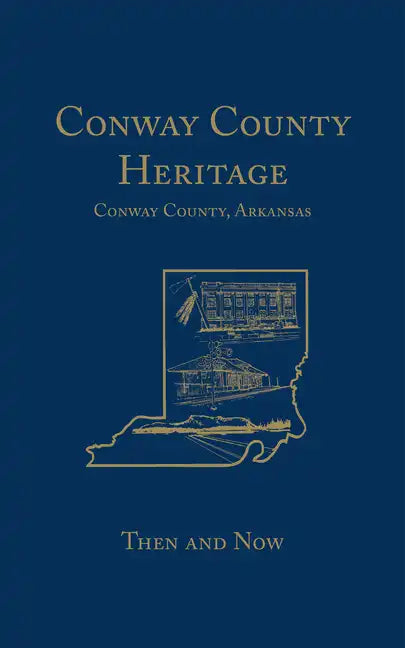 Conway County Heritage: Then and Now (Limited) - Paperback