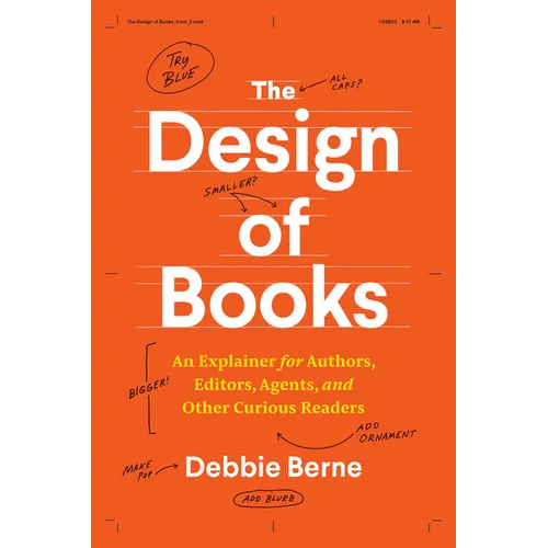 The Design of Books: An Explainer for Authors, Editors, Agents, and Other Curious Readers - Paperback