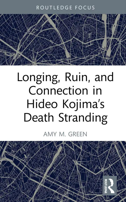 Longing, Ruin, and Connection in Hideo Kojima's Death Stranding - Hardcover
