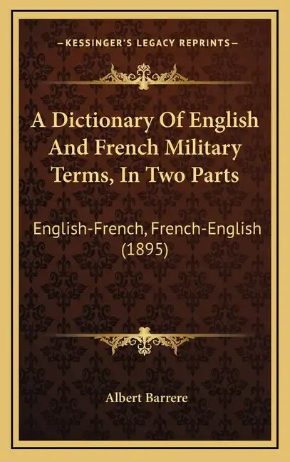 A Dictionary Of English And French Military Terms, In Two Parts: English-French, French-English (1895) - Hardcover