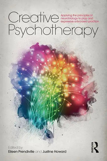 Creative Psychotherapy: Applying the Principles of Neurobiology to Play and Expressive Arts-Based Practice - Paperback