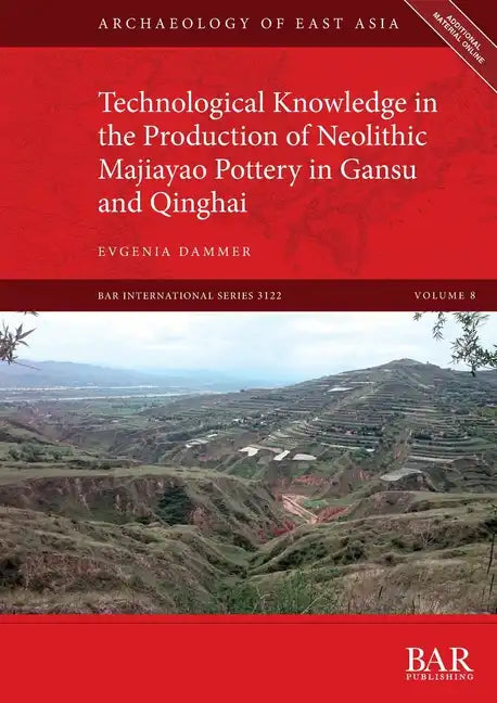 Technological Knowledge in the Production of Neolithic Majiayao Pottery in Gansu and Qinghai - Paperback