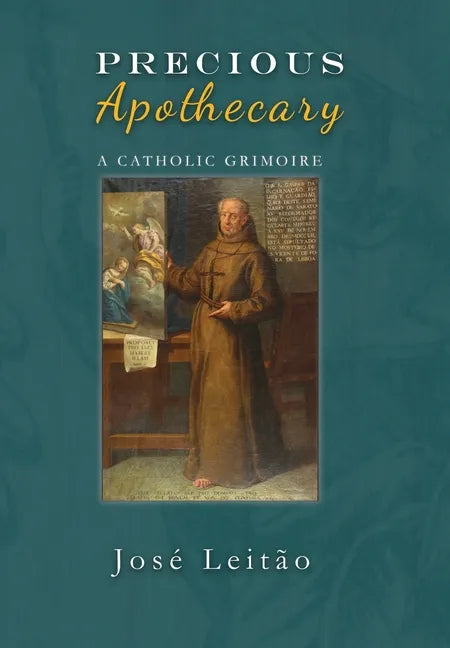 Precious Apothecary: A Catholic Grimoire - Hardcover