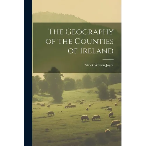 The Geography of the Counties of Ireland - Paperback