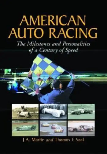 American Auto Racing: The Milestones and Personalities of a Century of Speed - Paperback