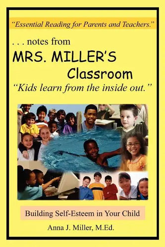 ...notes from MRS. MILLER'S Classroom: Building Self-Esteem in Your Child - Paperback