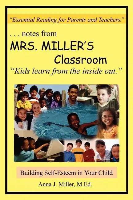 ...notes from MRS. MILLER'S Classroom: Building Self-Esteem in Your Child - Paperback