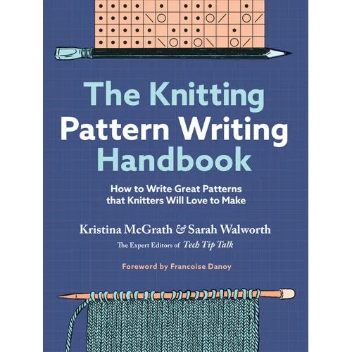 The Knitting Pattern Writing Handbook: How to Write Great Patterns That Knitters Will Love to Make - Hardcover