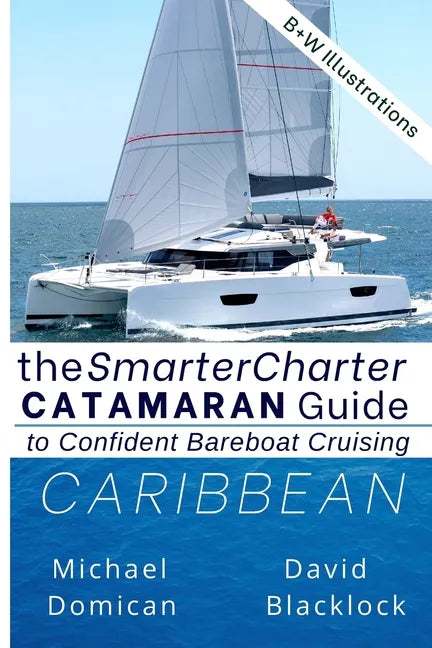 The SmarterCharter CATAMARAN Guide: Caribbean: Insiders' tips for confident BAREBOAT cruising - Paperback